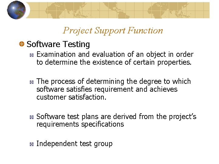 Project Support Function Software Testing Examination and evaluation of an object in order to