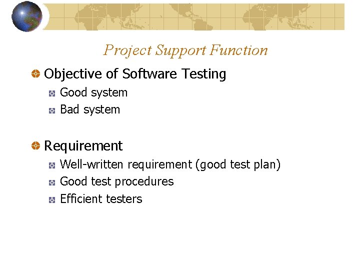 Project Support Function Objective of Software Testing Good system Bad system Requirement Well-written requirement