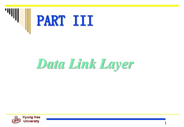 PART III Data Link Layer Kyung Hee University 1 