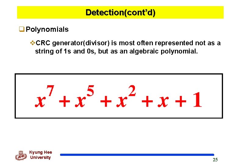 Detection(cont’d) q. Polynomials v. CRC generator(divisor) is most often represented not as a string