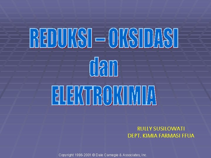 RULLY SUSILOWATI DEPT. KIMIA FARMASI FFUA Copyright 1996 -2001 © Dale Carnegie & Associates,