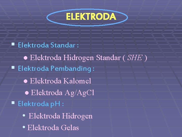 ELEKTRODA § Elektroda Standar : ● Elektroda Hidrogen Standar ( SHE ) § Elektroda