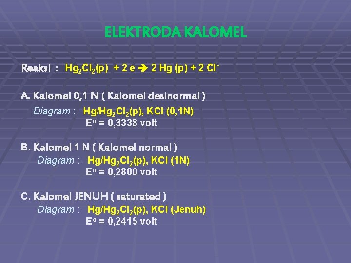 ELEKTRODA KALOMEL Reaksi : Hg 2 Cl 2(p) + 2 e 2 Hg (p)