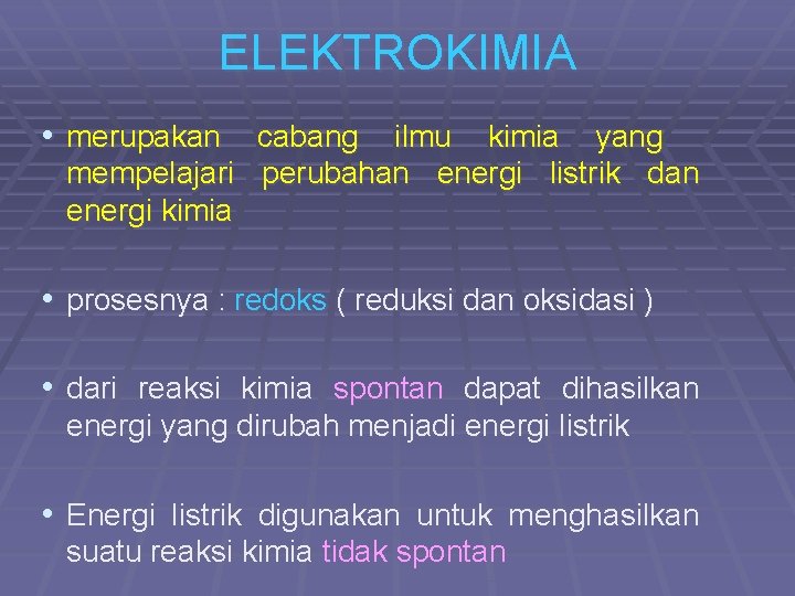 ELEKTROKIMIA • merupakan cabang ilmu kimia yang mempelajari perubahan energi listrik dan energi kimia
