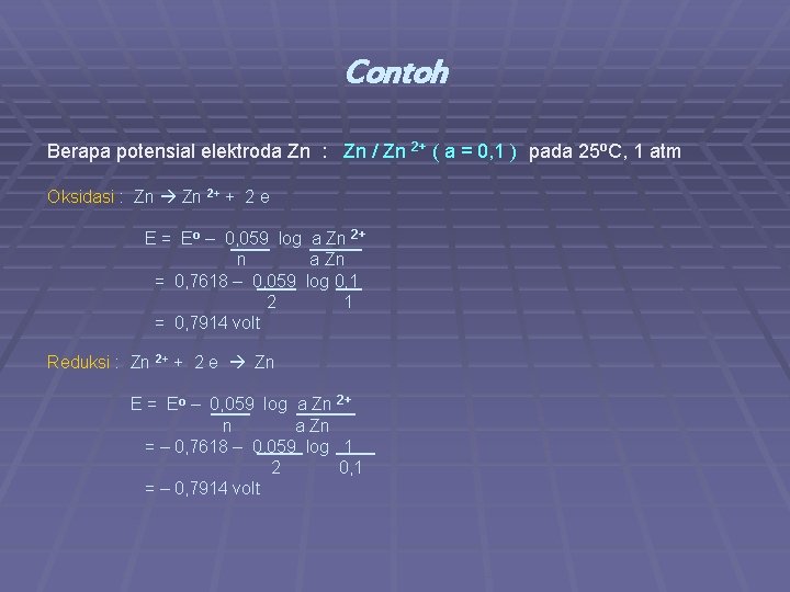 Contoh Berapa potensial elektroda Zn : Zn / Zn 2+ ( a = 0,