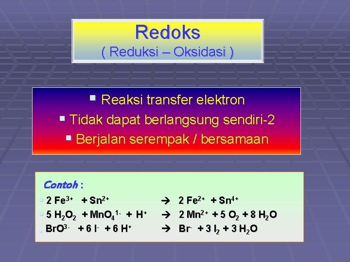 Redoks ( Reduksi – Oksidasi ) § Reaksi transfer elektron § Tidak dapat berlangsung