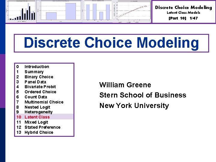 Discrete Choice Modeling Latent Class Models [Part 10] 1/47 Discrete Choice Modeling 0 1