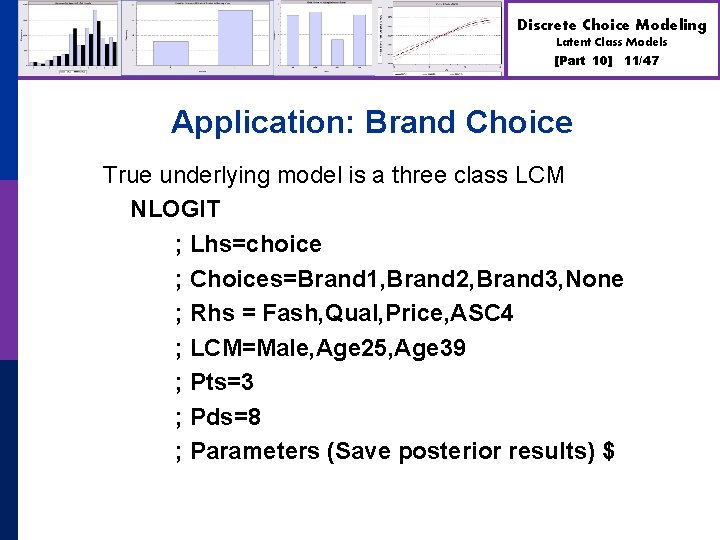 Discrete Choice Modeling Latent Class Models [Part 10] 11/47 Application: Brand Choice True underlying