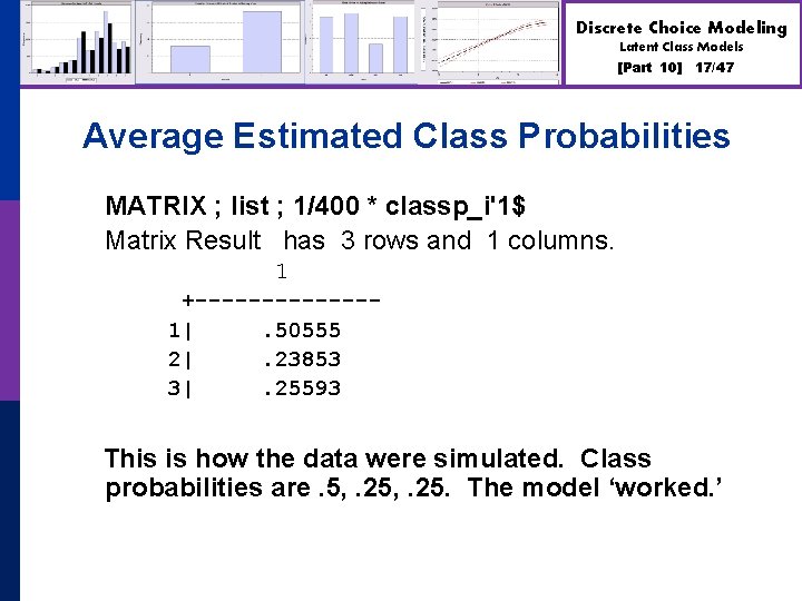 Discrete Choice Modeling Latent Class Models [Part 10] 17/47 Average Estimated Class Probabilities MATRIX