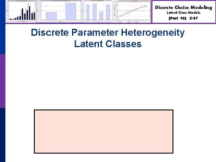 Discrete Choice Modeling Latent Class Models [Part 10] Discrete Parameter Heterogeneity Latent Classes 2/47