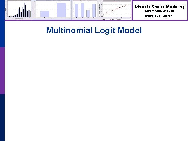 Discrete Choice Modeling Latent Class Models [Part 10] Multinomial Logit Model 26/47 