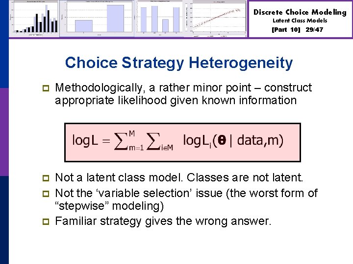 Discrete Choice Modeling Latent Class Models [Part 10] 29/47 Choice Strategy Heterogeneity p Methodologically,