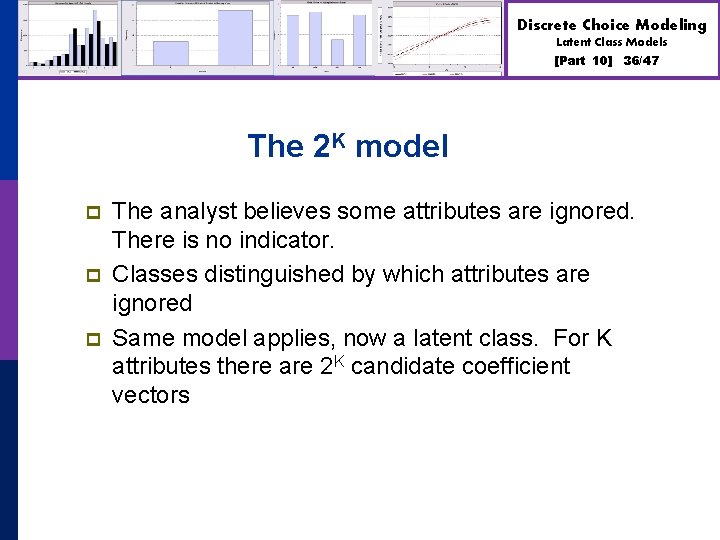 Discrete Choice Modeling Latent Class Models [Part 10] 36/47 The 2 K model p