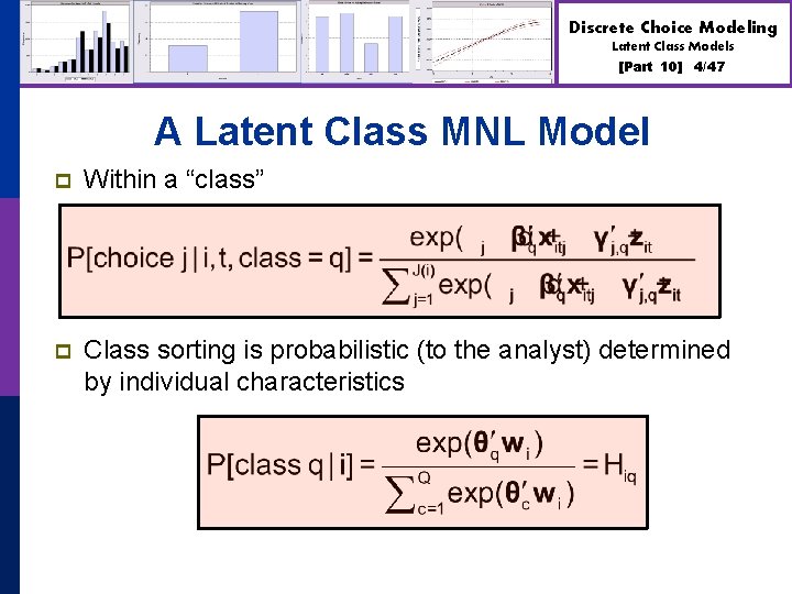 Discrete Choice Modeling Latent Class Models [Part 10] 4/47 A Latent Class MNL Model