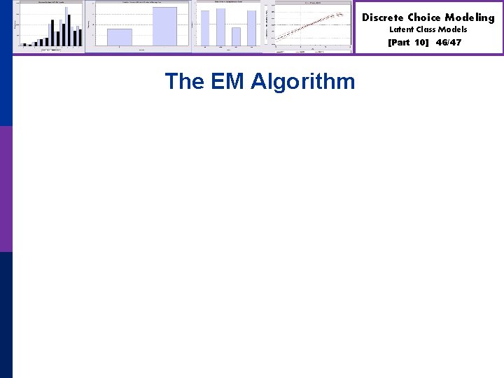 Discrete Choice Modeling Latent Class Models [Part 10] The EM Algorithm 46/47 