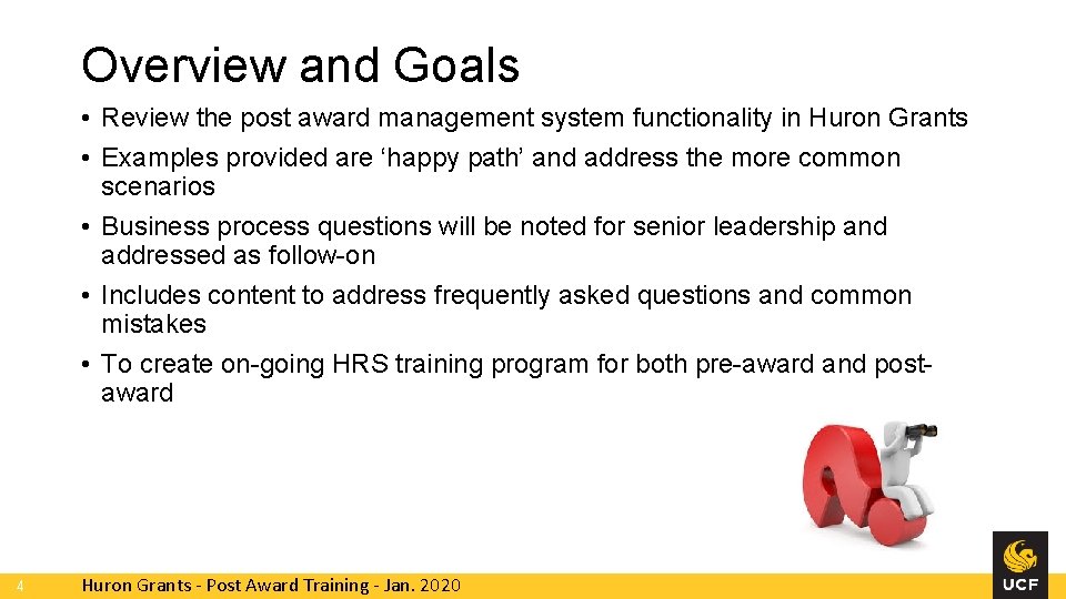 Overview and Goals • Review the post award management system functionality in Huron Grants Overview and Goals • Review the post award management system functionality in Huron Grants