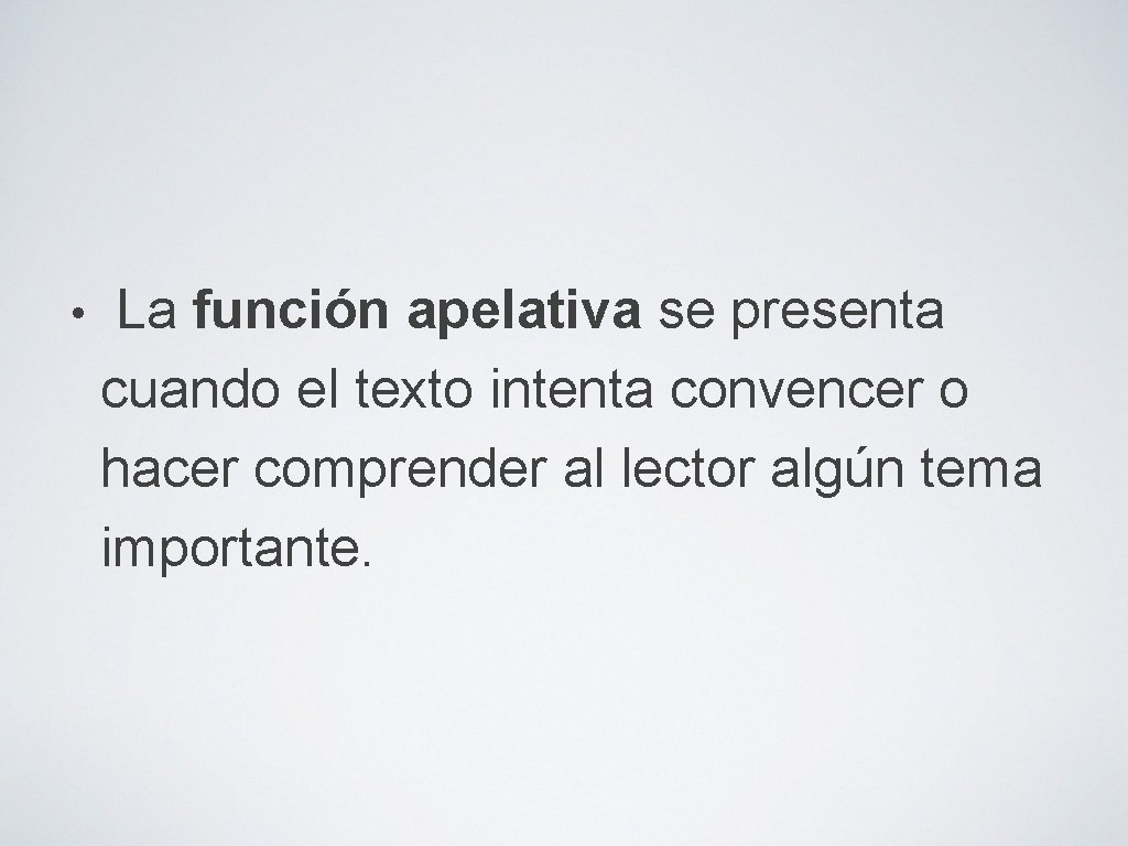  • La función apelativa se presenta cuando el texto intenta convencer o hacer