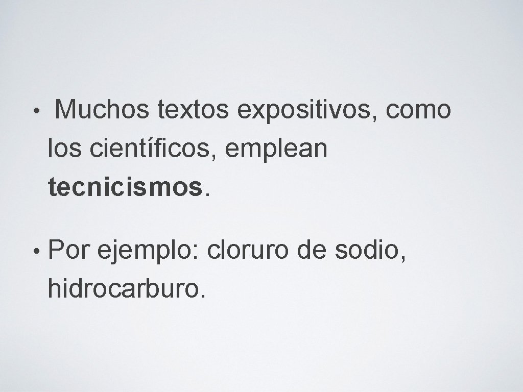  • Muchos textos expositivos, como los científicos, emplean tecnicismos. • Por ejemplo: cloruro