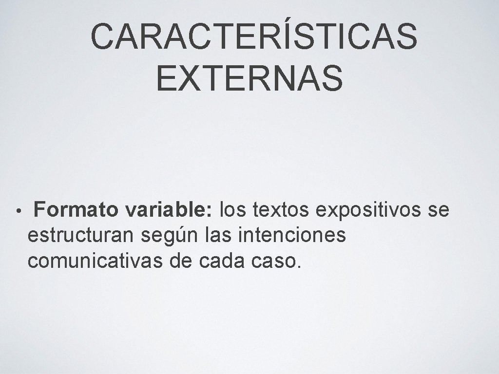 CARACTERÍSTICAS EXTERNAS • Formato variable: los textos expositivos se estructuran según las intenciones comunicativas