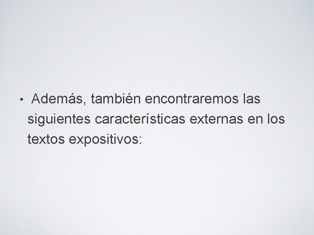  • Además, también encontraremos las siguientes características externas en los textos expositivos: 