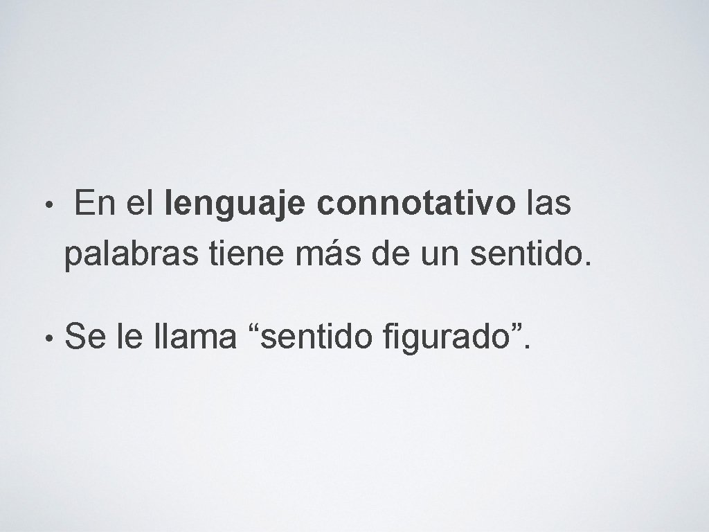  • En el lenguaje connotativo las palabras tiene más de un sentido. •