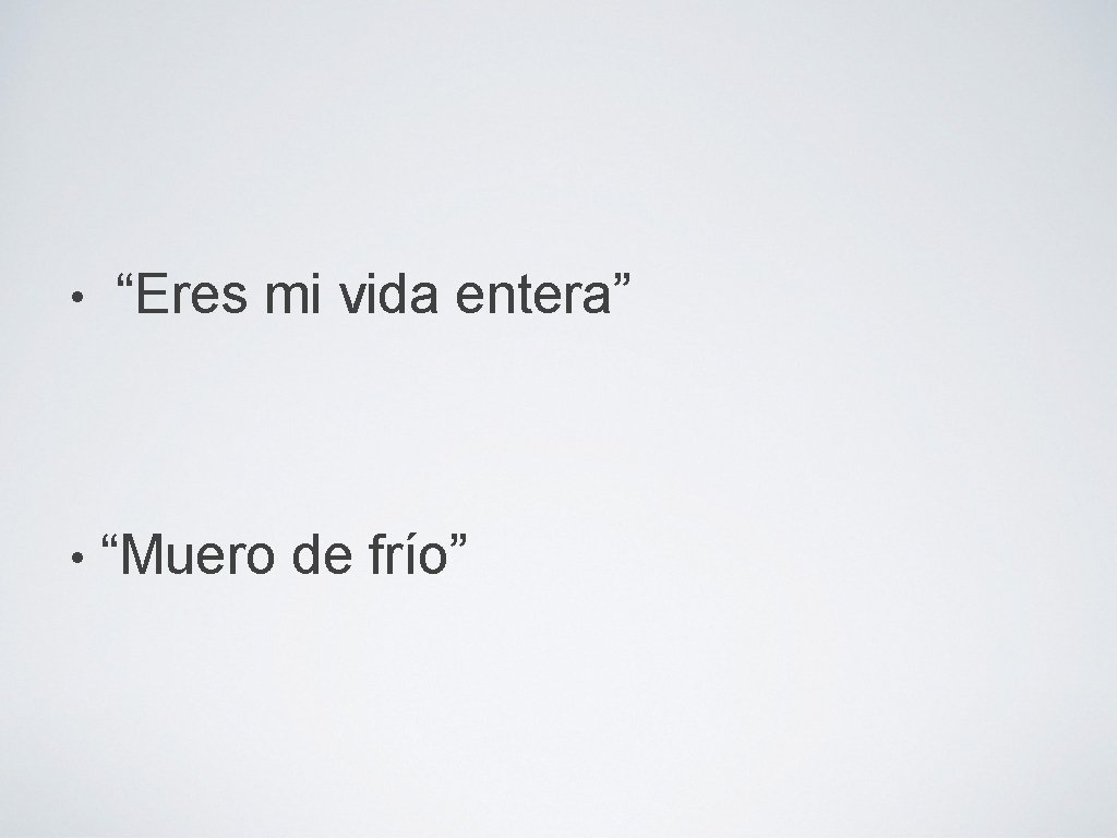  • • “Eres mi vida entera” “Muero de frío” 