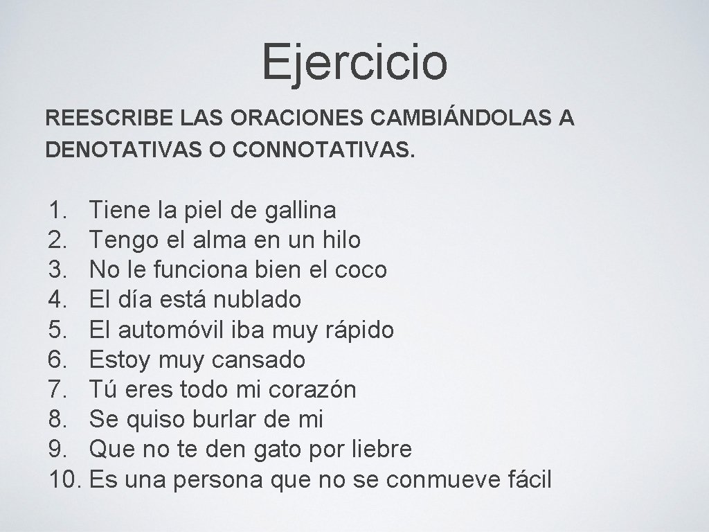 Ejercicio REESCRIBE LAS ORACIONES CAMBIÁNDOLAS A DENOTATIVAS O CONNOTATIVAS. 1. Tiene la piel de