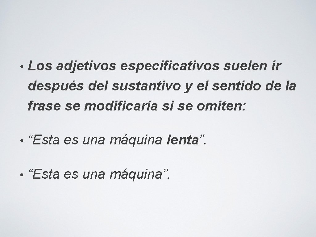  • Los adjetivos especificativos suelen ir después del sustantivo y el sentido de