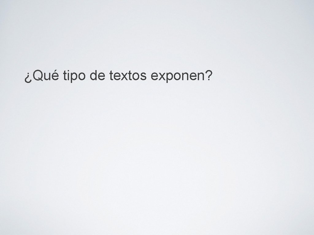 ¿Qué tipo de textos exponen? 