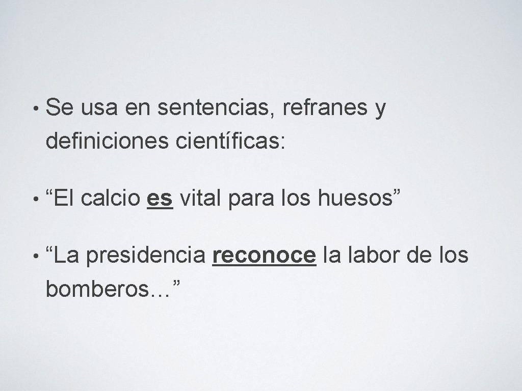  • Se usa en sentencias, refranes y definiciones científicas: • “El • “La