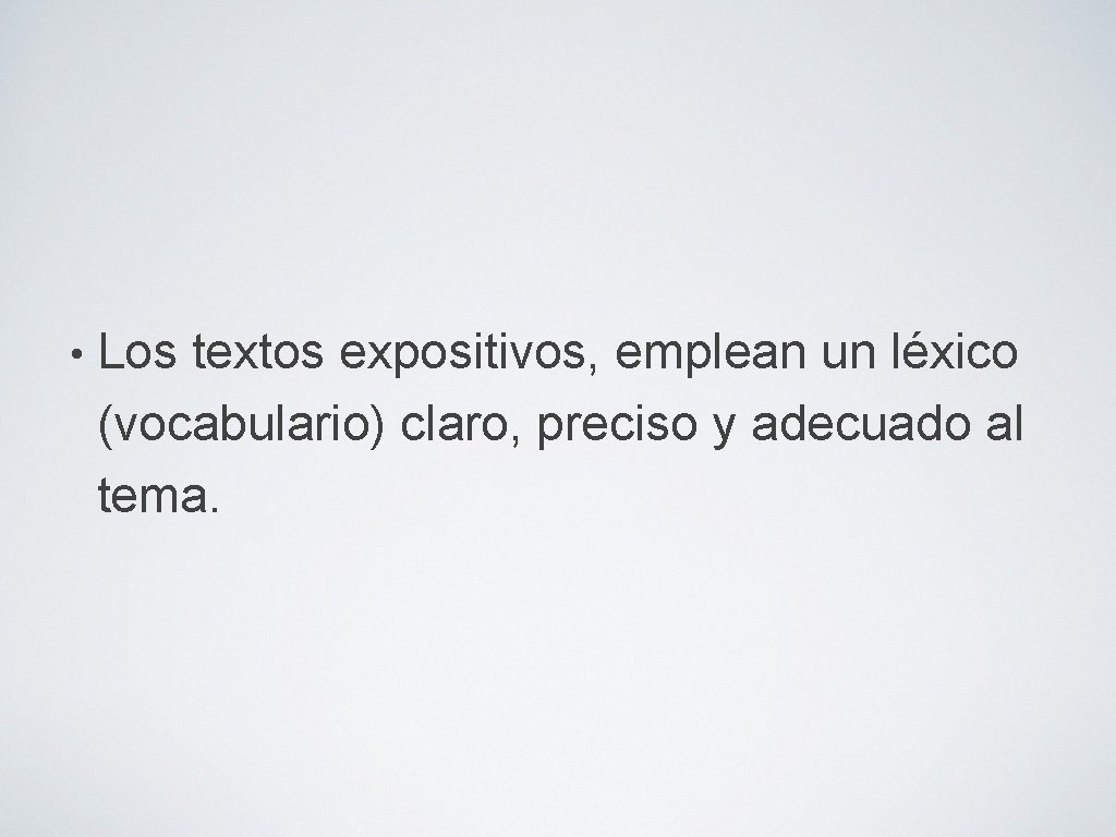  • Los textos expositivos, emplean un léxico (vocabulario) claro, preciso y adecuado al