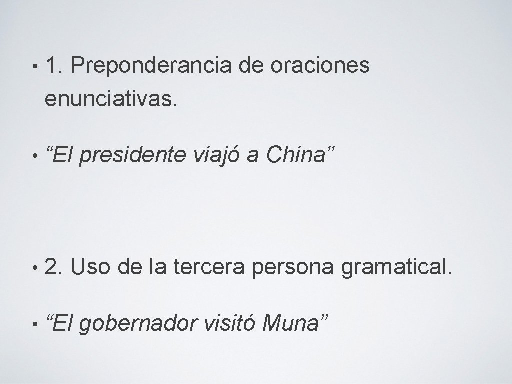  • 1. Preponderancia de oraciones enunciativas. • “El presidente viajó a China” •