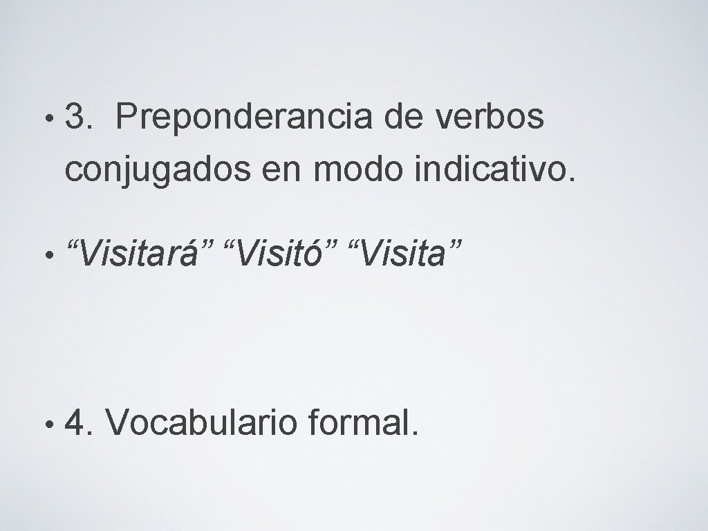  • 3. Preponderancia de verbos conjugados en modo indicativo. • “Visitará” “Visitó” “Visita”