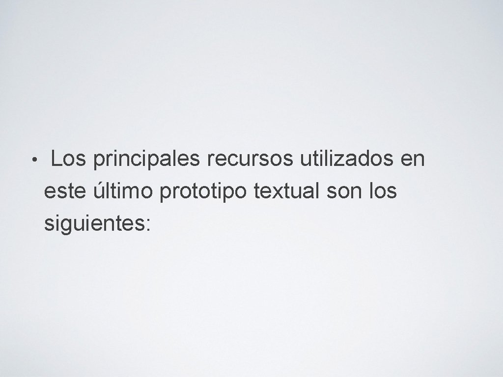  • Los principales recursos utilizados en este último prototipo textual son los siguientes: