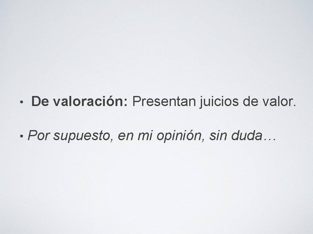  • • De valoración: Presentan juicios de valor. Por supuesto, en mi opinión,