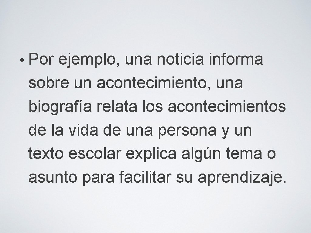  • Por ejemplo, una noticia informa sobre un acontecimiento, una biografía relata los