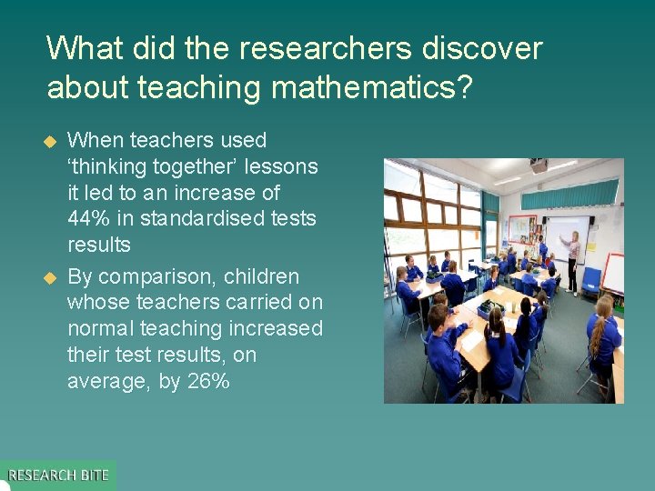 What did the researchers discover about teaching mathematics? u u When teachers used ‘thinking