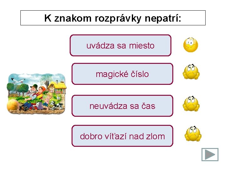 K znakom rozprávky nepatrí: uvádza sa miesto magické číslo neuvádza sa čas dobro víťazí