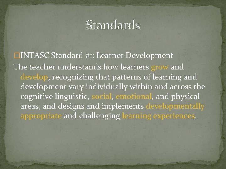 Standards �INTASC Standard #1: Learner Development The teacher understands how learners grow and develop,