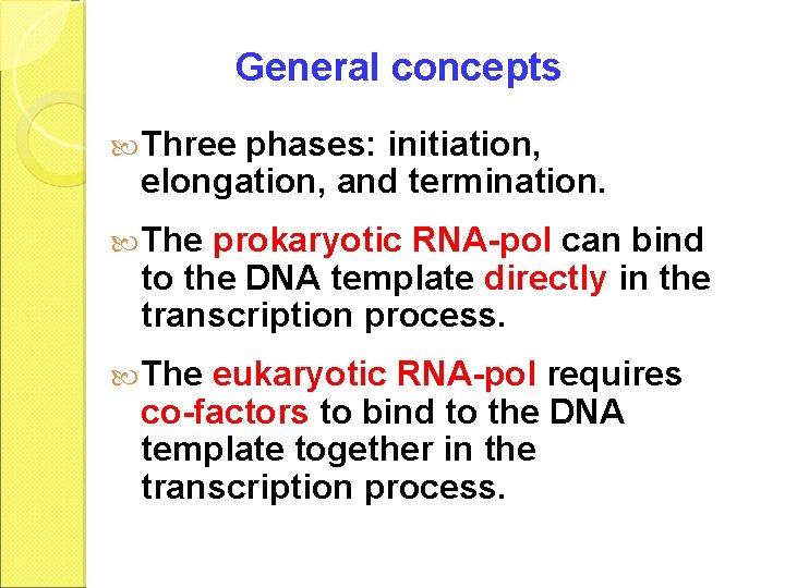 General concepts Three phases: initiation, elongation, and termination. The prokaryotic RNA-pol can bind to