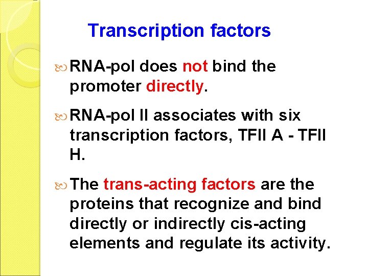 Transcription factors RNA-pol does not bind the promoter directly. RNA-pol II associates with six