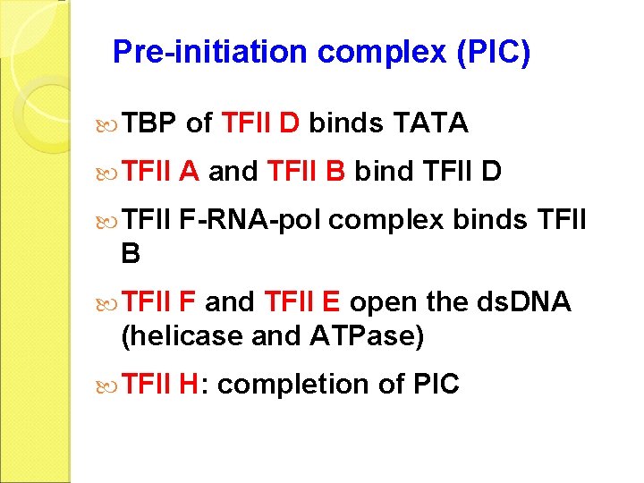 Pre-initiation complex (PIC) TBP of TFII D binds TATA TFII A and TFII B