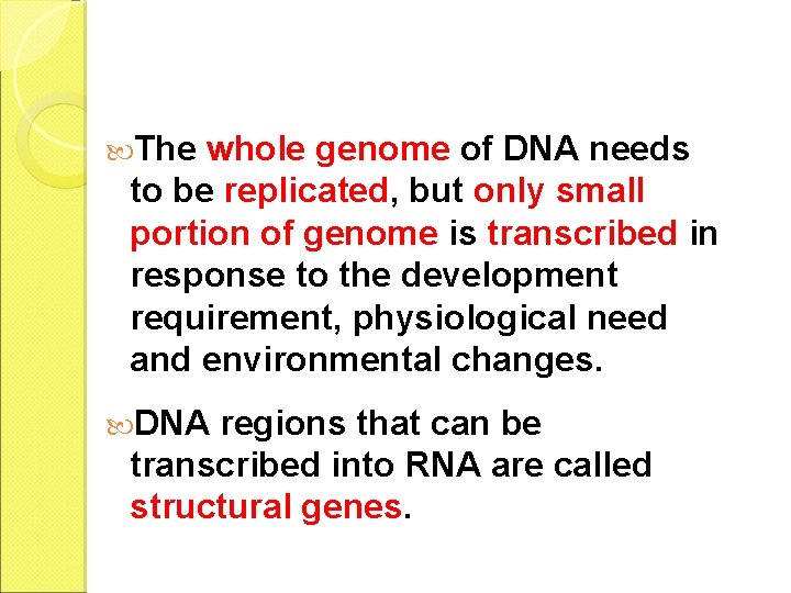  The whole genome of DNA needs to be replicated, but only small portion