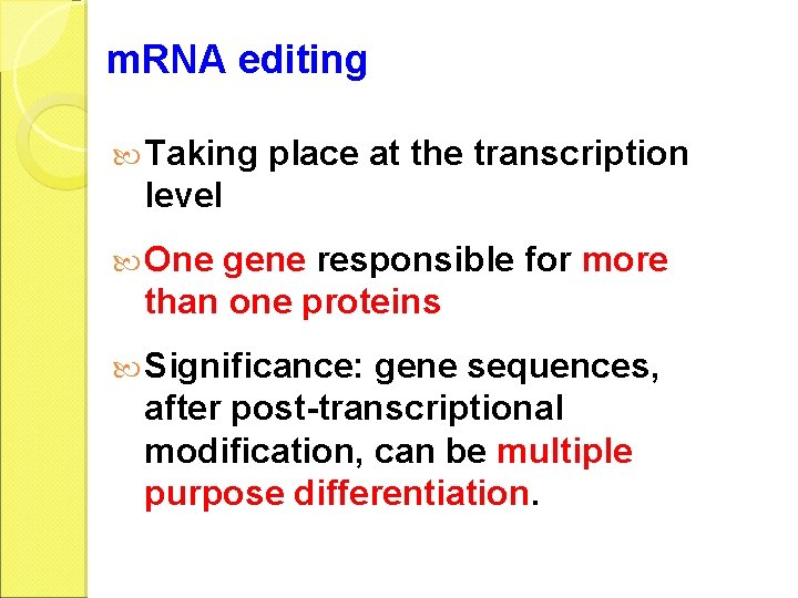 m. RNA editing Taking place at the transcription level One gene responsible for more