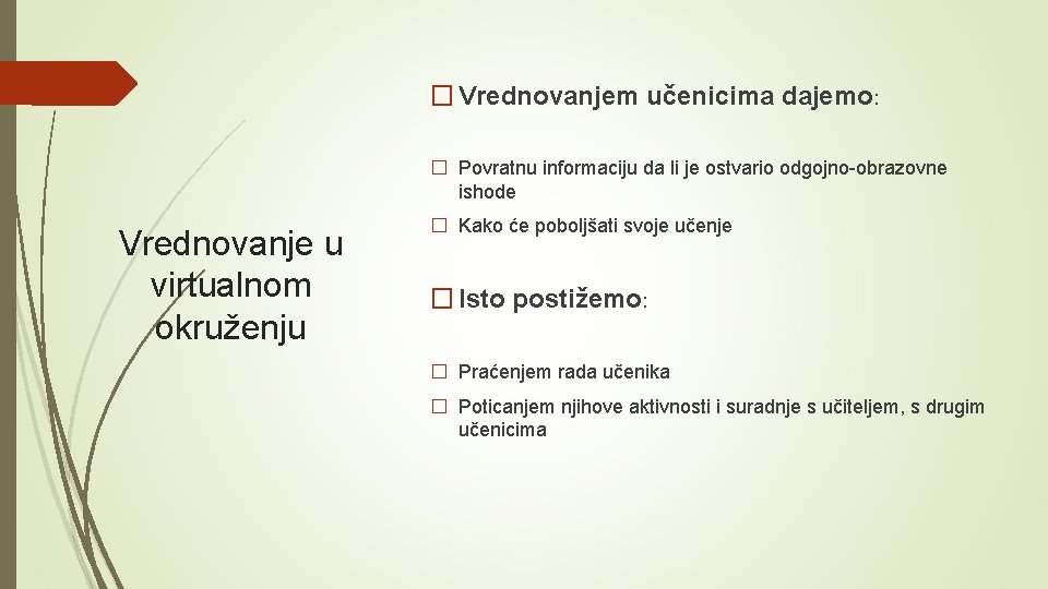 � Vrednovanjem učenicima dajemo: � Povratnu informaciju da li je ostvario odgojno-obrazovne ishode Vrednovanje