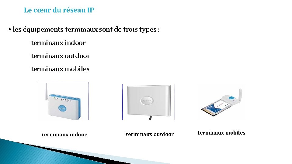 Le cœur du réseau IP • les équipements terminaux sont de trois types :