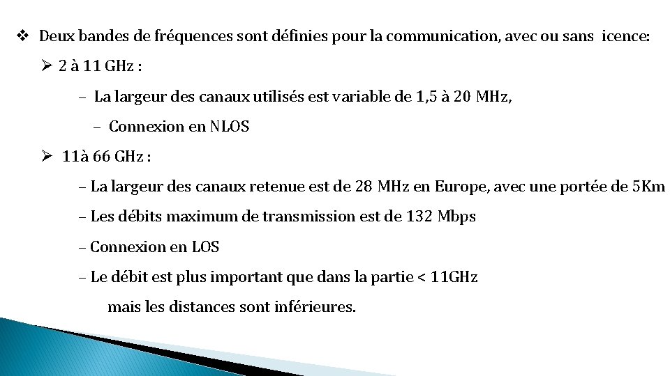 v Deux bandes de fréquences sont définies pour la communication, avec ou sans icence: