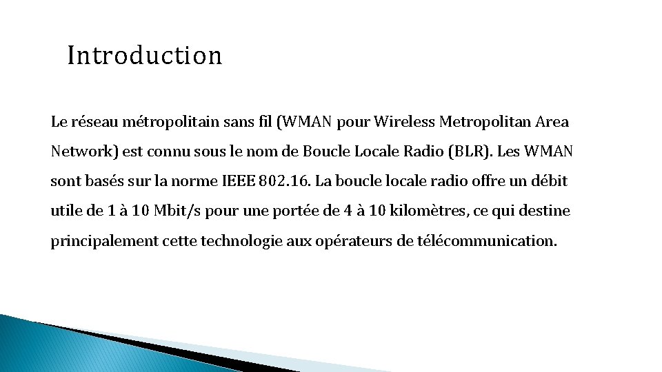 Introduction Le réseau métropolitain sans fil (WMAN pour Wireless Metropolitan Area Network) est connu