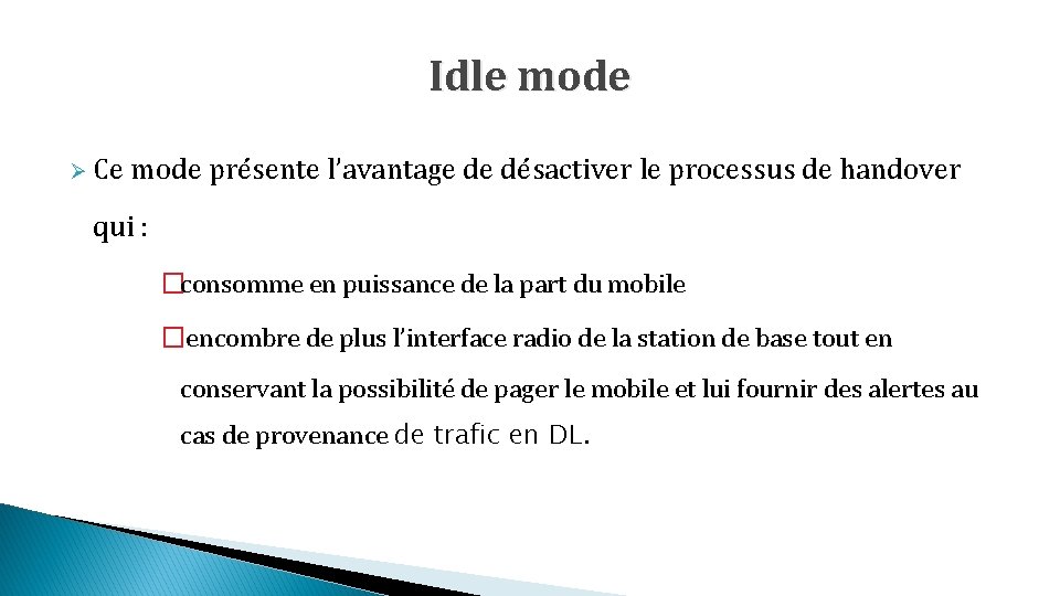 Idle mode Ø Ce mode présente l’avantage de désactiver le processus de handover qui