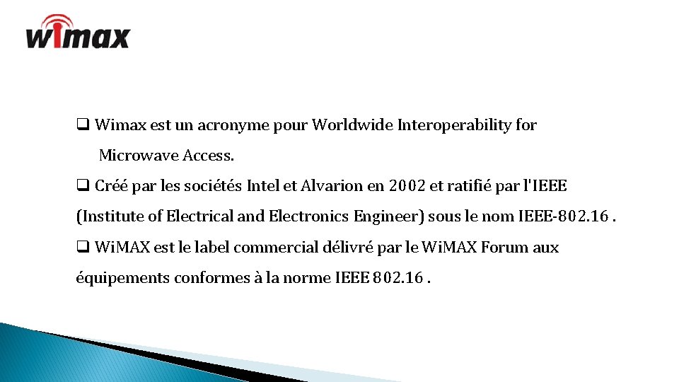 q Wimax est un acronyme pour Worldwide Interoperability for Microwave Access. q Créé par